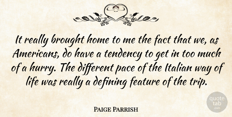 Paige Parrish Quote About Brought, Defining, Fact, Feature, Home: It Really Brought Home To...