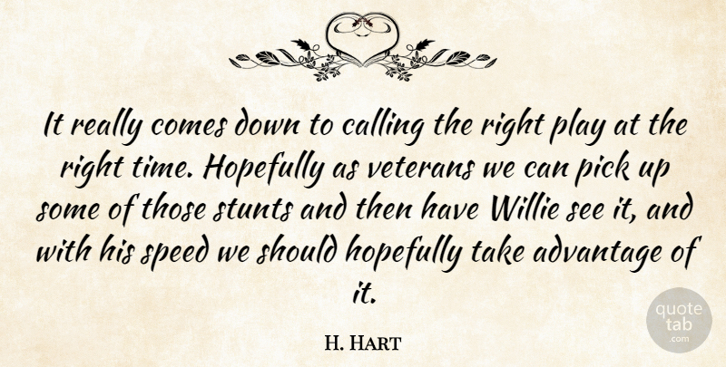 H. Hart Quote About Advantage, Calling, Hopefully, Pick, Speed: It Really Comes Down To...