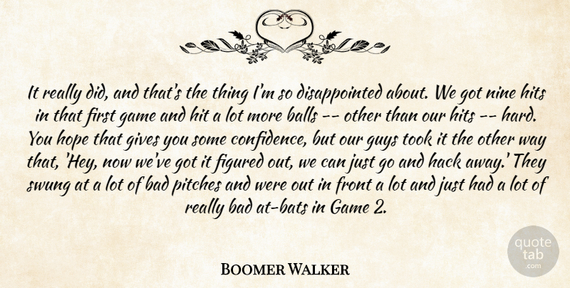 Boomer Walker Quote About Bad, Balls, Figured, Front, Game: It Really Did And Thats...