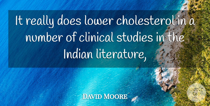 David Moore Quote About Clinical, Indian, Lower, Number, Studies: It Really Does Lower Cholesterol...