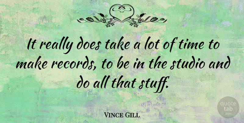 Vince Gill Quote About Records, Stuff, Doe: It Really Does Take A...