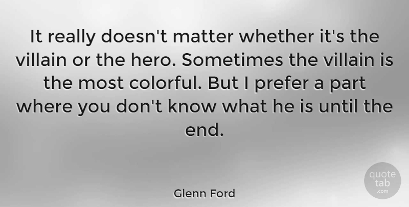 Glenn Ford Quote About Hero, Matter, Sometimes: It Really Doesnt Matter Whether...