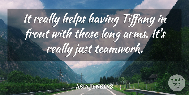 Asia Jenkins Quote About Front, Helps: It Really Helps Having Tiffany...