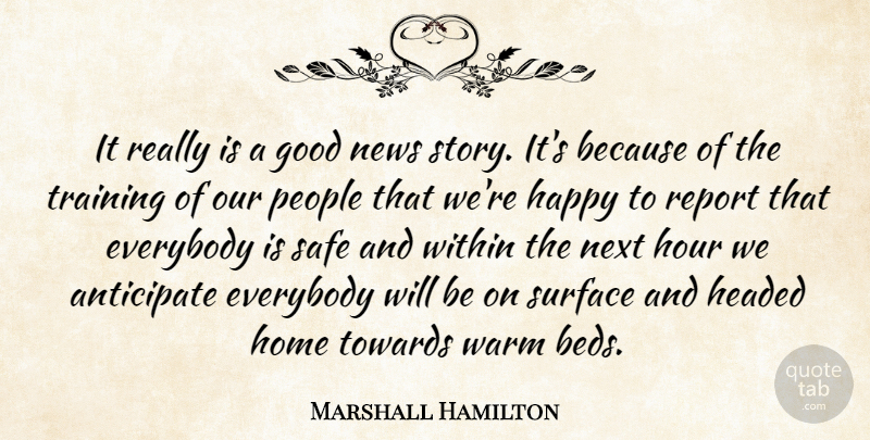 Marshall Hamilton Quote About Anticipate, Everybody, Good, Happy, Headed: It Really Is A Good...