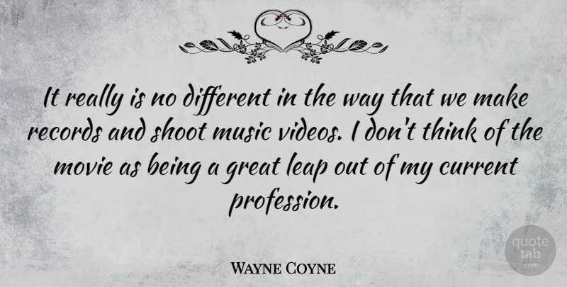 Wayne Coyne Quote About American Musician, Current, Great, Music, Records: It Really Is No Different...