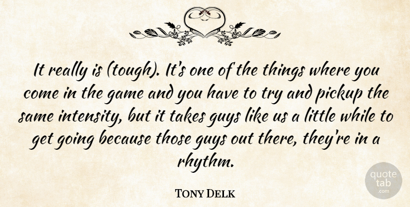 Tony Delk Quote About Game, Guys, Pickup, Takes: It Really Is Tough Its...