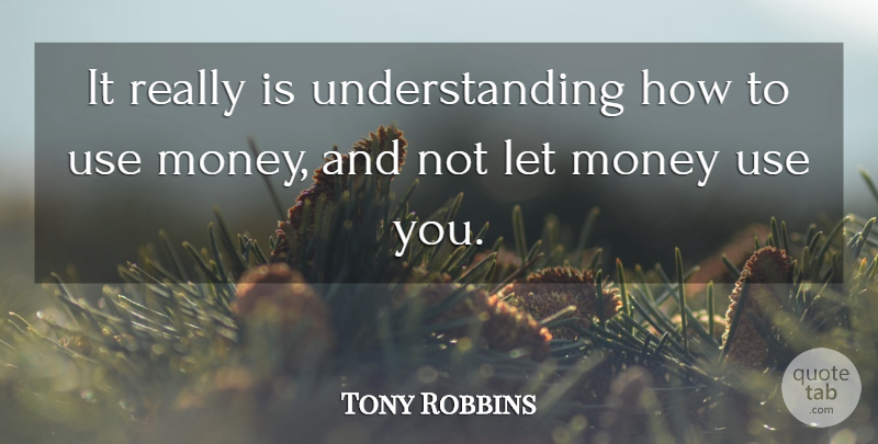 Tony Robbins Quote About Understanding, Use: It Really Is Understanding How...