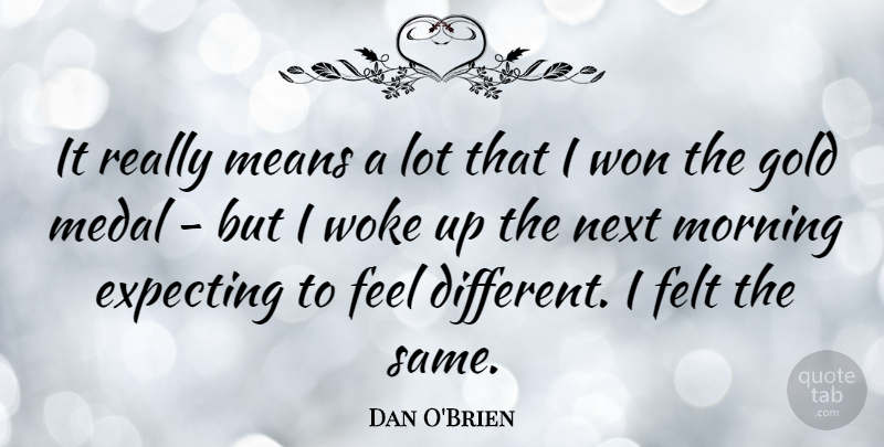 Dan O'Brien Quote About Morning, Mean, Gold: It Really Means A Lot...