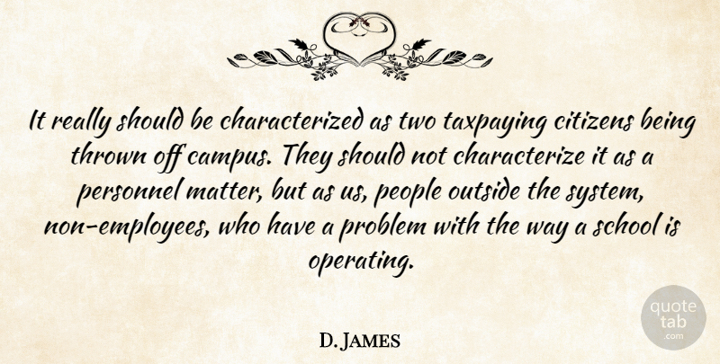 D. James Quote About Citizens, Outside, People, Personnel, Problem: It Really Should Be Characterized...