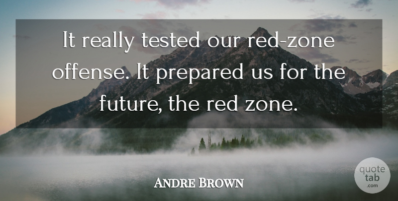 Andre Brown Quote About Future, Prepared, Red, Tested: It Really Tested Our Red...