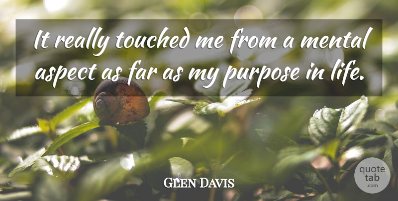Glen Davis Quote About Aspect, Far, Mental, Purpose, Touched: It Really Touched Me From...