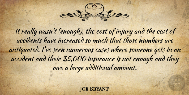 Joe Bryant Quote About Accidents, Additional, Cases, Cost, Gets: It Really Wasnt Enough The...