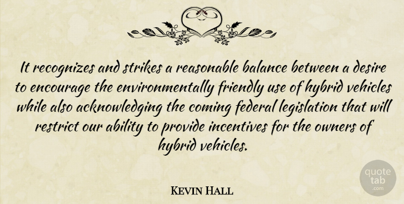 Kevin Hall Quote About Ability, Balance, Coming, Desire, Encourage: It Recognizes And Strikes A...