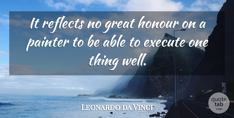 Leonardo da Vinci Quote About Able, Painter, Competence: It Reflects No Great Honour...