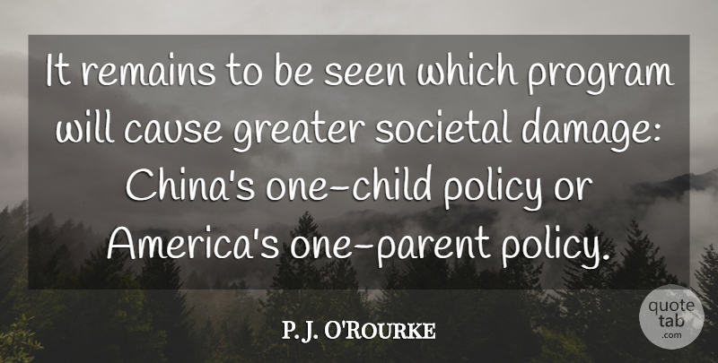 P. J. O'Rourke Quote About Children, America, Parent: It Remains To Be Seen...