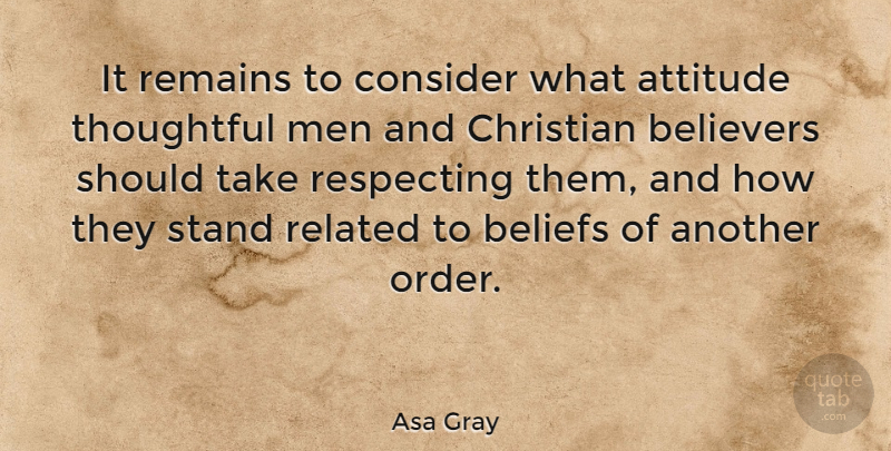 Asa Gray Quote About Christian, Attitude, Men: It Remains To Consider What...