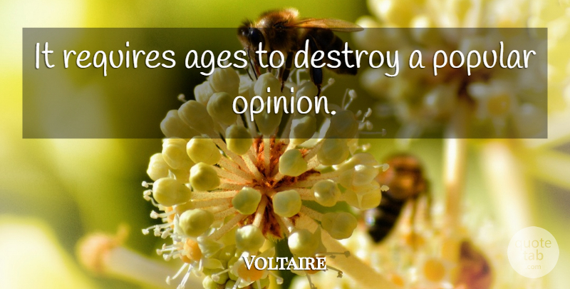 Voltaire Quote About Age, Opinion, Popular Opinion: It Requires Ages To Destroy...