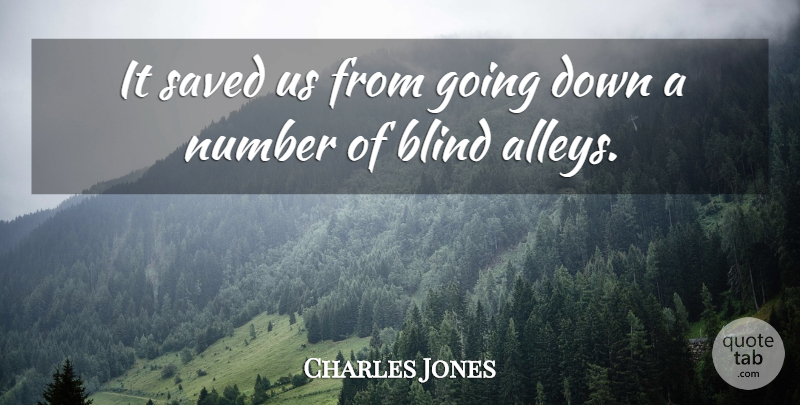 Charles Jones Quote About Blind, Number, Saved: It Saved Us From Going...