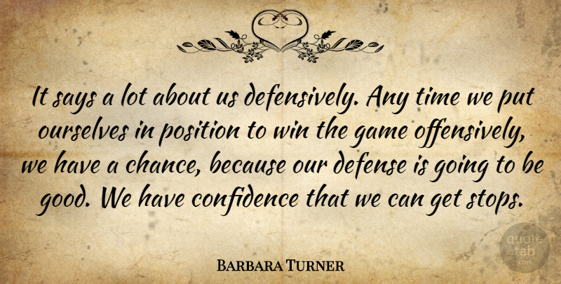 Barbara Turner Quote About Confidence, Defense, Game, Ourselves, Position: It Says A Lot About...