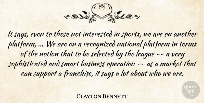 Clayton Bennett Quote About Business, Interested, League, Market, National: It Says Even To Those...