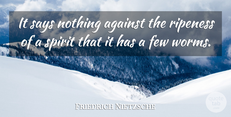 Friedrich Nietzsche Quote About Spirit, Worms, Fallibility: It Says Nothing Against The...