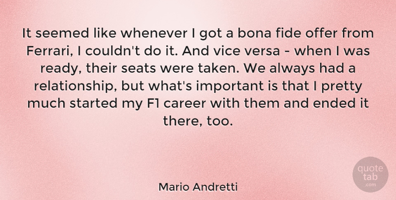 Mario Andretti Quote About Bona, Ended, Offer, Seats, Seemed: It Seemed Like Whenever I...