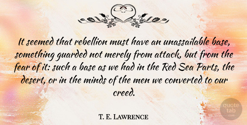 T. E. Lawrence Quote About Men, Sea, Mind: It Seemed That Rebellion Must...
