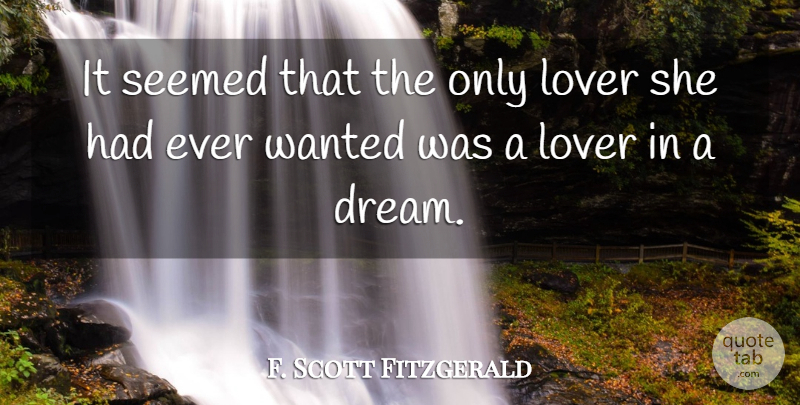 F. Scott Fitzgerald Quote About Dream, Lovers, Wanted: It Seemed That The Only...