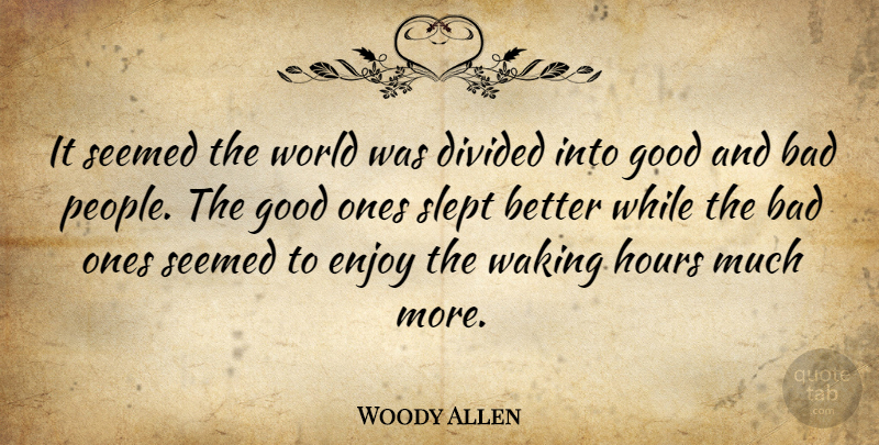 Woody Allen: It seemed the world was divided into good and bad people.... |  QuoteTab