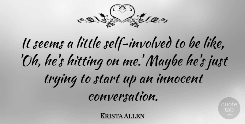 Krista Allen Quote About Self, Trying, Hitting: It Seems A Little Self...
