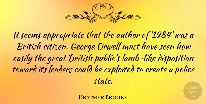 Heather Brooke Quote About Author, British, Create, Easily, Exploited: It Seems Appropriate That The...