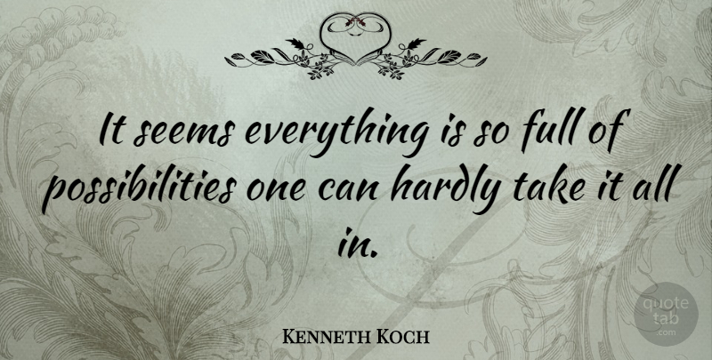 Kenneth Koch Quote About Possibility, Seems: It Seems Everything Is So...