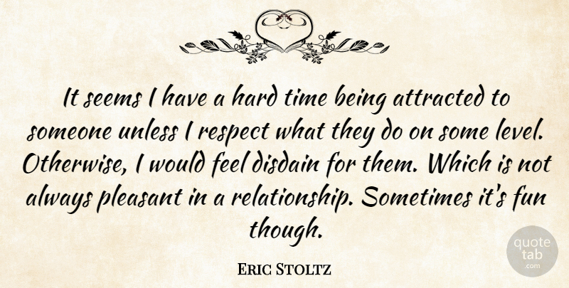 Eric Stoltz Quote About Fun, Hard Times, Levels: It Seems I Have A...