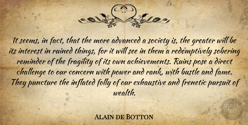 Alain de Botton Quote About Achievement, Challenges, Fragility: It Seems In Fact That...