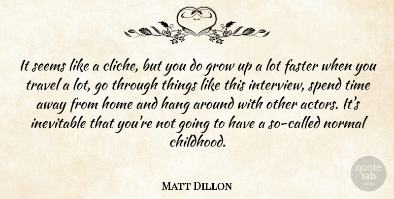 Matt Dillon Quote About Growing Up, Home, Childhood: It Seems Like A Cliche...