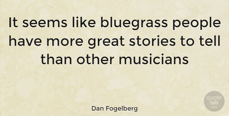 Dan Fogelberg Quote About People, Stories, Musician: It Seems Like Bluegrass People...