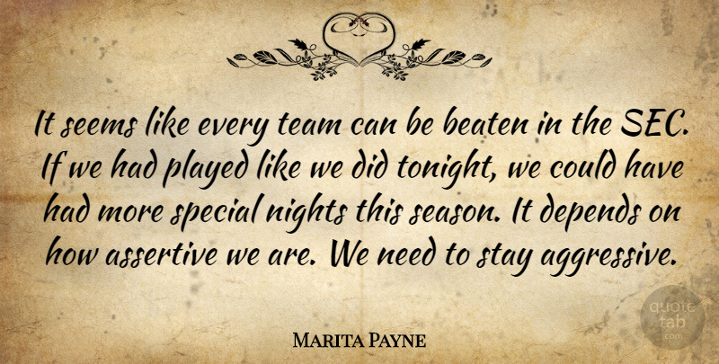 Marita Payne Quote About Assertive, Beaten, Depends, Nights, Played: It Seems Like Every Team...