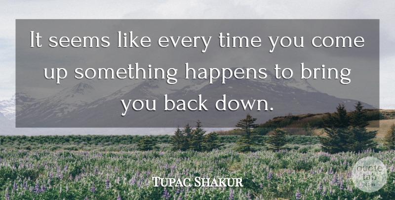 Tupac Shakur Quote About Time, Come Up, Seems: It Seems Like Every Time...