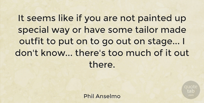 Phil Anselmo Quote About American Musician, Painted, Seems, Tailor: It Seems Like If You...