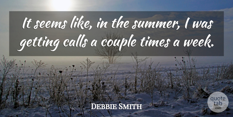 Debbie Smith Quote About Calls, Couple, Seems: It Seems Like In The...