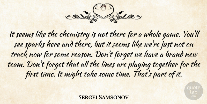 Sergei Samsonov Quote About Brand, Chemistry, Forget, Lines, Might: It Seems Like The Chemistry...