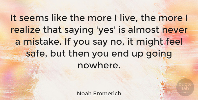 Noah Emmerich Quote About Mistake, Safe, Might: It Seems Like The More...