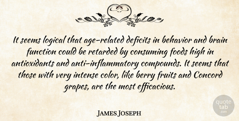 James Joseph Quote About Behavior, Berry, Brain, Concord, Consuming: It Seems Logical That Age...