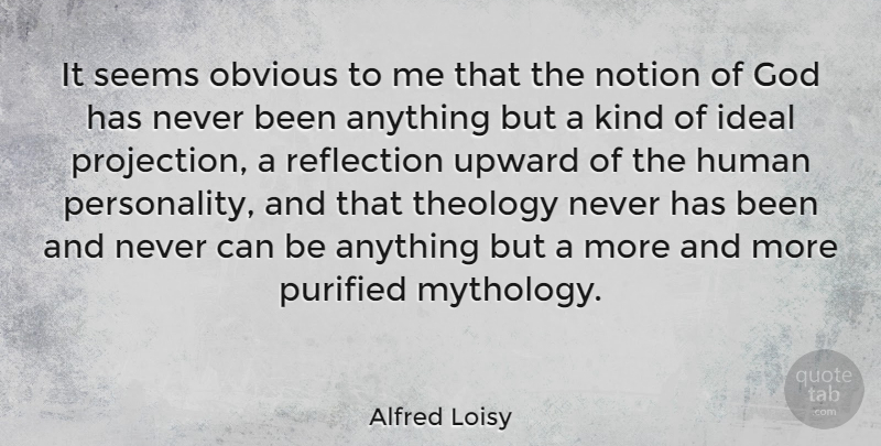 Alfred Loisy Quote About Reflection, Personality, Kind: It Seems Obvious To Me...