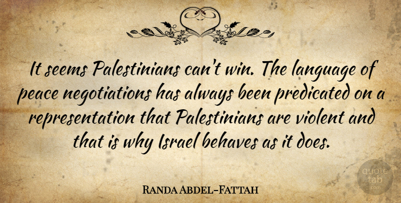 Randa Abdel-Fattah Quote About Behaves, Israel, Peace, Seems, Violent: It Seems Palestinians Cant Win...