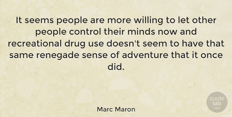 Marc Maron Quote About Adventure, Drug Use, People: It Seems People Are More...