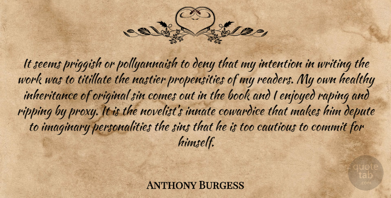 Anthony Burgess Quote About Book, Writing, Personality: It Seems Priggish Or Pollyannaish...