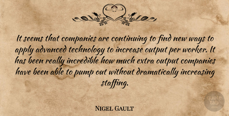 Nigel Gault Quote About Advanced, Apply, Companies, Continuing, Extra: It Seems That Companies Are...