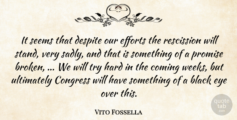 Vito Fossella Quote About Black, Coming, Congress, Despite, Efforts: It Seems That Despite Our...