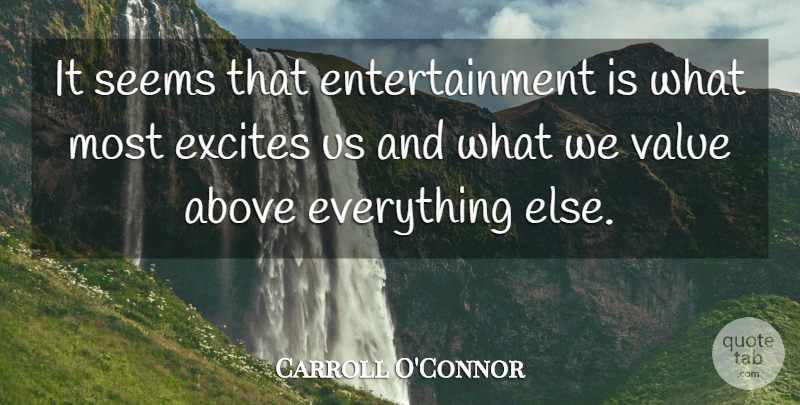 Carroll O'Connor Quote About Entertainment, Seems, Values: It Seems That Entertainment Is...